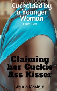 Produktbild: Claiming her Cuckie Ass-Kisser (Cuckolded by a Younger Woman, #10)