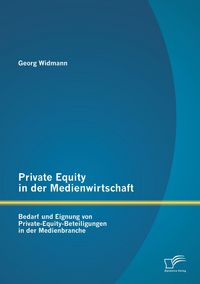 Produktbild: Private Equity in der Medienwirtschaft: Bedarf und Eignung von Private-Equity-Beteiligungen in der Medienbranche