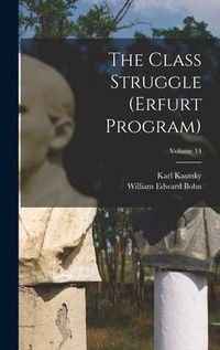 Bild vom Artikel The Class Struggle (Erfurt Program); Volume 14 vom Autor Karl Kautsky