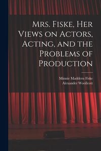 Produktbild: Mrs. Fiske, her Views on Actors, Acting, and the Problems of Production