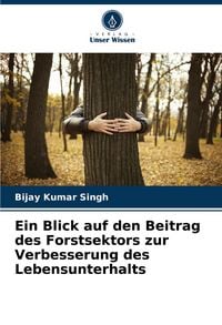 Produktbild: Ein Blick auf den Beitrag des Forstsektors zur Verbesserung des Lebensunterhalts