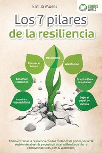 Produktbild: Los 7 pilares de la resiliencia: C&oacute;mo entrenar la resiliencia con los m&eacute;todos de poder, volverse resistente al estr&eacute;s y construir una resiliencia de h
