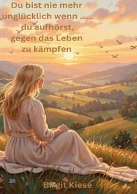 Produktbild: Du bist nie mehr ungl&uuml;cklich wenn.....du aufh&ouml;rst gegen das Leben zu k&auml;mpfen