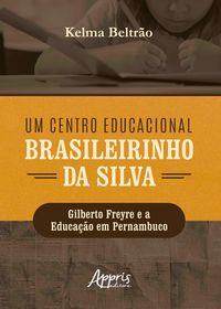 Produktbild: Um Centro Educacional Brasileirinho da Silva: Gilberto Freyre e a Educa&ccedil;&atilde;o em Pernambuco