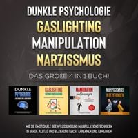 Produktbild: Dunkle Psychologie | Gaslighting | Manipulation | Narzissmus: Das gro&szlig;e 4 in 1 Buch! Wie Sie emotionale Beeinflussung und Manipulationstechniken in Beruf, Alltag und Beziehung leicht erkennen und abwehren