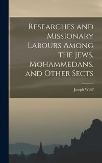 Produktbild: Researches and Missionary Labours Among the Jews, Mohammedans, and Other Sects