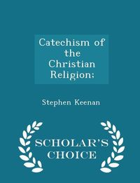 Produktbild: Catechism of the Christian Religion; - Scholar's Choice Edition