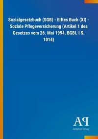 Produktbild: Sozialgesetzbuch (SGB) - Elftes Buch (XI) - Soziale Pflegeversicherung (Artikel 1 des Gesetzes vom 26. Mai 1994, BGBl. I S. 1014)