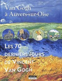 Produktbild: Van Gogh &agrave; Auvers-sur-Oise: les 70 derniers jours de Vincent Van Gogh