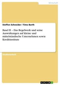 Produktbild: Basel II - Das Regelwerk und seine Auswirkungen auf kleine und mittelst&auml;ndische Unternehmen sowie Kreditinstitute