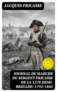 Produktbild: Journal de marche du sergent Fricasse de la 127e demi-brigade: 1792-1802