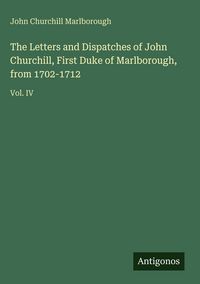 Produktbild: The Letters and Dispatches of John Churchill, First Duke of Marlborough, from 1702-1712