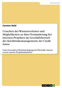 Produktbild: Ursachen des Wissensverlustes und M&ouml;glichkeiten zu ihrer Verminderung bei internen Projekten im Gesch&auml;ftsbereich des Kreditrisikomanagements der Credi