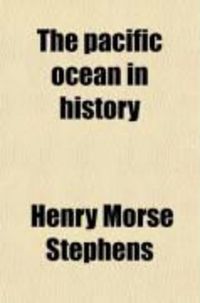 Produktbild: The Pacific Ocean in History; Papers and Addresses Presented at the Panama-Pacific Historical Congress, Held at San Francisco, Berkeley and
