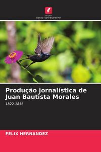 Produktbild: Produ&ccedil;&atilde;o jornal&iacute;stica de Juan Bautista Morales