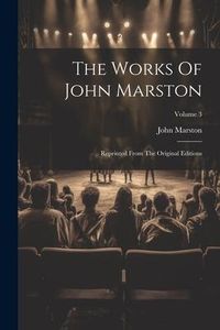 Produktbild: The Works Of John Marston: Reprinted From The Original Editions; Volume 3