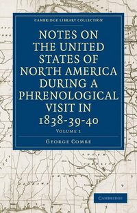 Produktbild: Notes on the United States of North America during a Phrenological Visit in 1838-39-40 - Volume 1