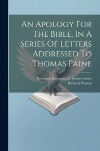 Produktbild: An Apology For The Bible, In A Series Of Letters Addressed To Thomas Paine