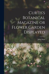 Produktbild: Curtis's Botanical Magazine or Flower Garden Displayed
