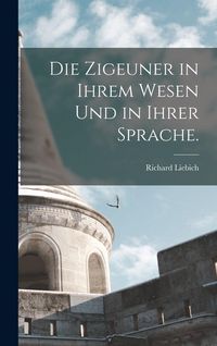 Produktbild: Die Zigeuner in ihrem Wesen und in ihrer Sprache.