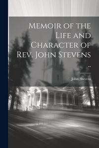 Produktbild: Memoir of the Life and Character of Rev. John Stevens ..