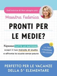 Produktbild: Pronti per le medie? Ripassa tutte le materie, scopri il tuo metodo di studio e affronta la scuola senza paura