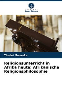 Produktbild: Religionsunterricht in Afrika heute: Afrikanische Religionsphilosophie