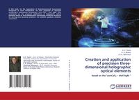 Produktbild: Creation and application of precision three-dimensional holographic optical elements