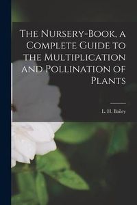 Produktbild: The Nursery-book, a Complete Guide to the Multiplication and Pollination of Plants