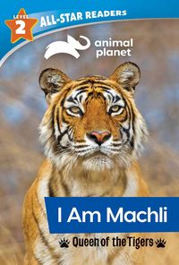 Produktbild: Animal Planet All-Star Readers: I Am Machli, Queen of the Tigers, Level 2