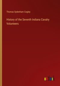 Produktbild: History of the Seventh Indiana Cavalry Volunteers