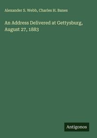 Produktbild: An Address Delivered at Gettysburg, August 27, 1883