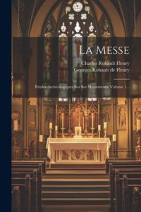 Produktbild: La Messe: &Eacute;tudes Arch&eacute;ologiques Sur Ses Monuments, Volume 1...
