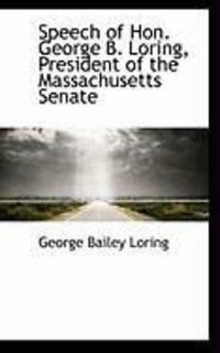 Produktbild: Speech of Hon. George B. Loring, President of the Massachusetts Senate