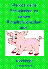 Bild vom Artikel Wie das kleine Schweinchen zu seinem Ringelschwänzchen kam vom Autor Uli rudelringer