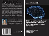 Produktbild: Hidrogeles fabricados con apigenina: Un potente cicatrizante de heridas diab&eacute;ticas