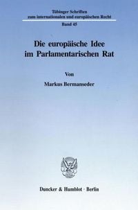 Produktbild: Die europ&auml;ische Idee im Parlamentarischen Rat.