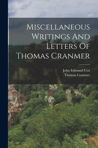 Produktbild: Miscellaneous Writings And Letters Of Thomas Cranmer
