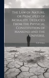 Produktbild: The law of Nature, or Principles of Morality, Deduced From the Physical Constitution of Mankind and the Universe.