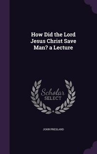 Produktbild: How Did the Lord Jesus Christ Save Man? a Lecture