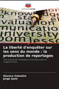 Produktbild: La libert&eacute; d'enqu&ecirc;ter sur les sens du monde : la production de reportages