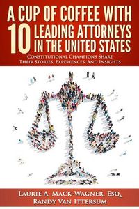 Produktbild: A Cup Of Coffee With 10 Leading Attorneys In The United States: Constitutional Champions Share Their Stories, Experiences, And Insights