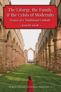 Produktbild: The Liturgy, the Family, and the Crisis of Modernity