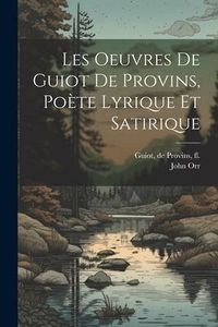 Produktbild: Les oeuvres de Guiot de Provins, po&egrave;te lyrique et satirique