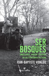 Produktbild: Ser bosques : emboscarse, habitar y resistir en los territorios en lucha