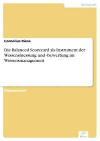 Produktbild: Die Balanced Scorecard als Instrument der Wissensmessung und -bewertung im Wissensmanagement
