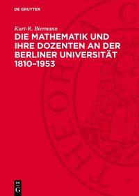 Produktbild: Die Mathematik und ihre Dozenten an der Berliner Universit&auml;t 1810&ndash;1953