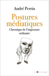 Produktbild: Postures m&eacute;diatiques : chronique de l'imposture ordinaire