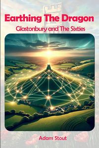 Produktbild: Earthing The Dragon - Glastonbury and the 60's