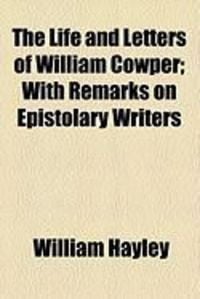 Produktbild: The Life and Letters of William Cowper; With Remarks on Epistolary Writers